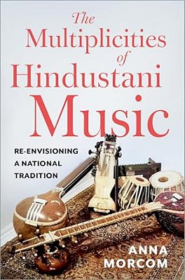 The Multiplicities Of Hindustani Music: Re-Envisioning A National Tradition-..