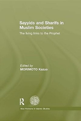 Sayyids And Sharifs In Muslim Societies: The Living Links To The Prophet-..