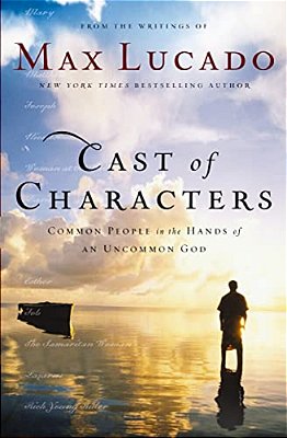 Cast Of Characters: Common People In The Hands Of An Uncommon God-..