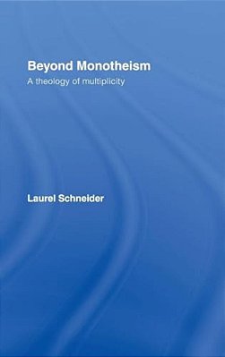 Beyond Monotheism: A Theology Of Multiplicity-..