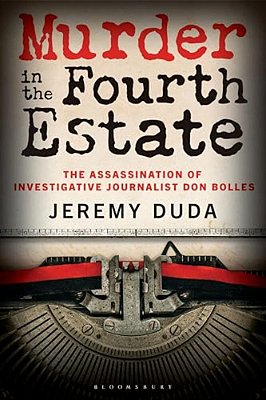 Murder In The Fourth Estate: The Assassination Of Investigative Journalist Don Bolles-..