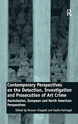 Contemporary Perspectives On The Detection, Investigation And Prosecution Of Art Crime: Australasian, European And North American Perspectives-..