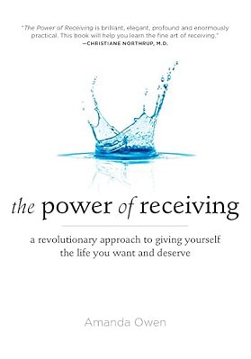 The Power Of Receiving: A Revolutionary Approach To Giving Yourself The Life You Want And Deserve-..