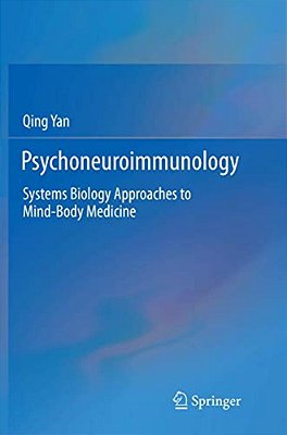 Psychoneuroimmunology: Systems Biology Approaches To Mind-Body Medicine-..