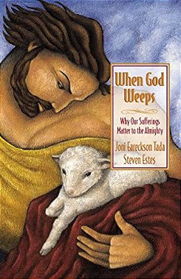 When God Weeps: Why Our Sufferings Matter To The Almighty-..