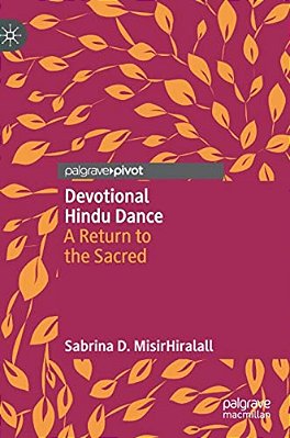 Devotional Hindu Dance: A Return To The Sacred-..