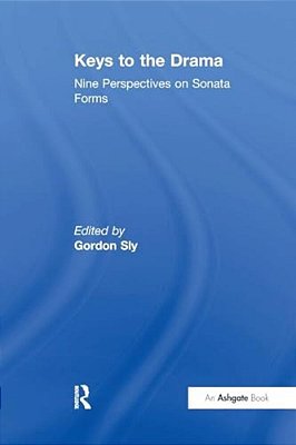 Keys To The Drama: Nine Perspectives On Sonata Forms-..