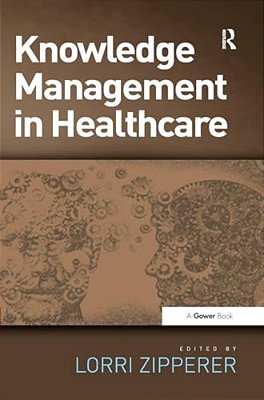 Knowledge Management In Health Care. Edited By Lorri Zipperer-..