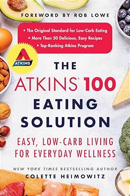 The Atkins 100 Eating Solution: Easy, Low-Carb Living For Everyday Wellness-..