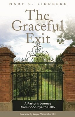 Graceful Exit: A Pastor's Journey From Good-Bye To Hello-..