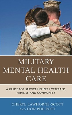 Military Mental Health Care: A Guide For Service Members, Veterans, Families, And Community-..