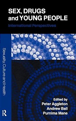 Sex, Drugs And Young People: International Perspectives-..