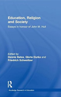 Education, Religion And Society: Essays In Honour Of John M. Hull-..
