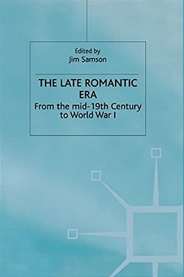 The Late Romantic Era: Volume 7: From The Mid-19th Century To World War I-..