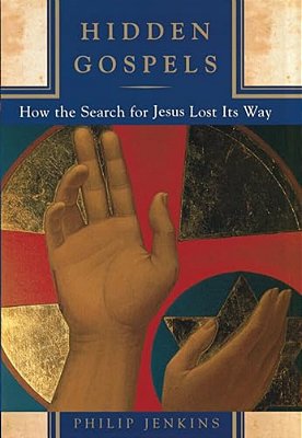 Hidden Gospels: How The Search For Jesus Lost Its Way-..