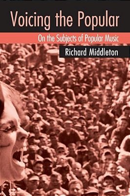 Voicing The Popular: On The Subjects Of Popular Music-..