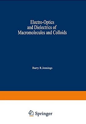 Electro-Optics And Dielectrics Of Macromolecules And Colloids-..