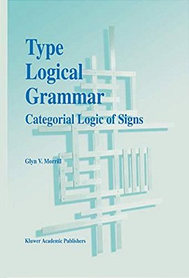 Type Logical Grammar: Categorial Logic Of Signs-..