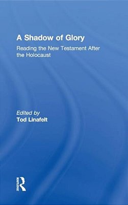 A Shadow Of Glory: Reading The New Testament After The Holocaust-..