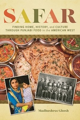 Safar: Finding Home, History, And Culture Through Punjabi Food In The American West-..
