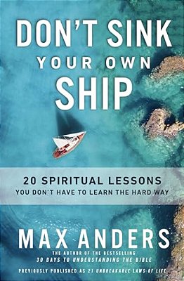 Don't Sink Your Own Ship: 20 Spiritual Lessons You Don't Have To Learn The Hard Way-..