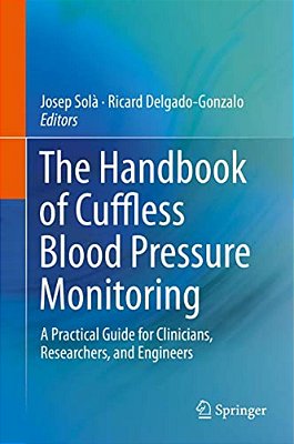 The Handbook Of Cuffless Blood Pressure Monitoring: A Practical Guide For Clinicians, Researchers, And Engineers-..