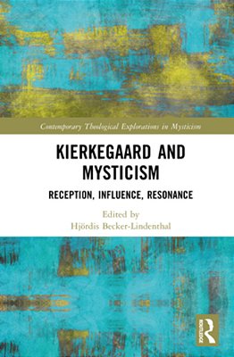 Kierkegaard And Mysticism: Reception, Influence, Resonance-..