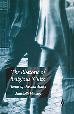 The Rhetoric Of Religious Cults: Terms Of Use And Abuse-..
