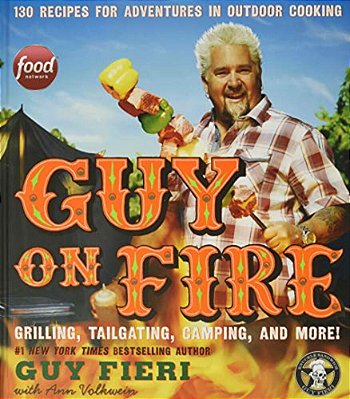 Guy On Fire: 130 Recipes For Adventures In Outdoor Cooking-..