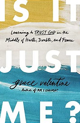 Is It Just Me?: Learning To Trust God In The Middle Of Hurts, Doubts, And Fears-..