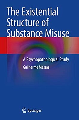 The Existential Structure Of Substance Misuse: A Psychopathological Study-..