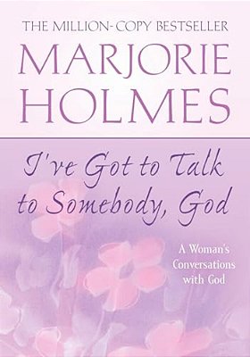 I'Ve Got To Talk To Somebody, God: A Woman's Conversations With God-..