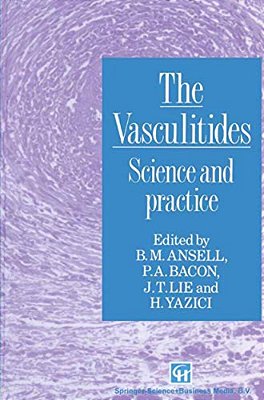The Vasculitides: Science And Practice-..