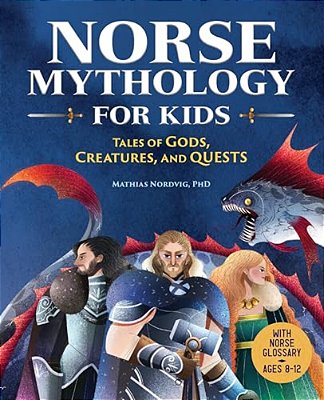 Norse Mythology For Kids: Tales Of Gods, Creatures, And Quests-..
