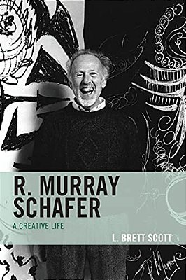 R. Murray Schafer: A Creative Life-..