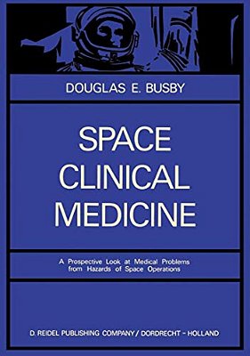 Space Clinical Medicine: A Prospective Look At Medical Problems From Hazards Of Space Operations-..