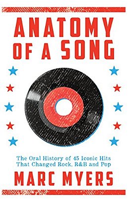 Anatomy Of A Song: The Oral History Of 45 Iconic Hits That Changed Rock, R&b And Pop-..