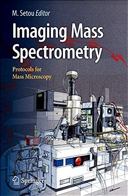 Imaging Mass Spectrometry: Protocols For Mass Microscopy-..
