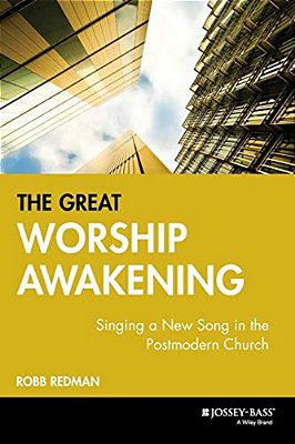 The Great Worship Awakening: Singing A New Song In The Postmodern Church-..