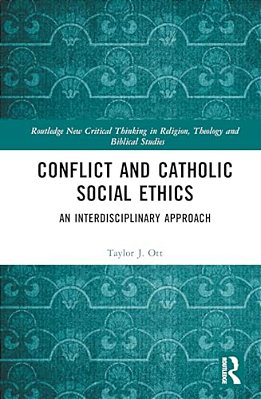 Conflict And Catholic Social Ethics: An Interdisciplinary Approach-..
