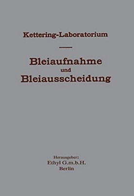 Experimentelle Forschungen Über Bleiaufnahme Und Bleiausscheidung Und Ihre Bedeutung Für Gewerbehygiene Und Öffentliche Gesundheit, Unter Besonderer B-..