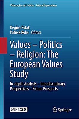Values - Politics - Religion: The European Values Study: In-Depth Analysis - Interdisciplinary Perspectives - Future Prospects-..