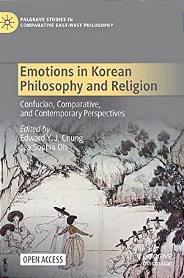 Emotions In Korean Philosophy And Religion: Confucian, Comparative, And Contemporary Perspectives-..