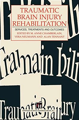Traumatic Brain Injury Rehabilitation: Services, Treatments And Outcomes-..
