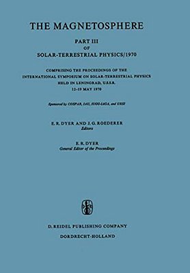 The Magnetosphere: Part III Of Solar-Terrestrial Physics/1970 Comprising The Proceedings Of The International Symposium On Solar-Terrestrial Physics H-..
