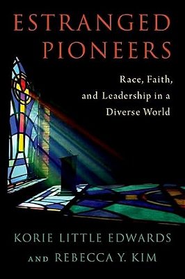 Estranged Pioneers: Race, Faith, And Leadership In A Diverse World-..