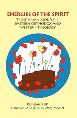 Energies Of The Spirit: Trinitarian Models In Eastern Orthodox And Western Theology-..
