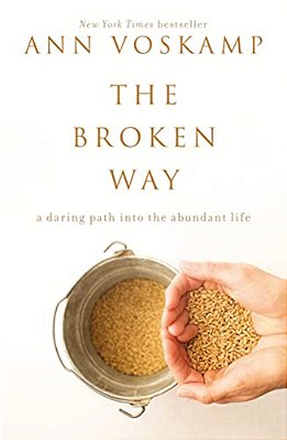 The Broken Way: A Daring Path Into The Abundant Life-..