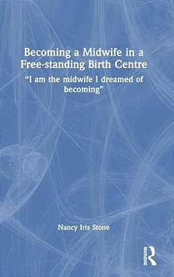 Becoming A Midwife In A Free-Standing Birth Centre: "I Am The Midwife I Dreamed Of Becoming"-..