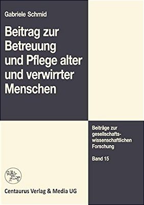 Beitrag Zur Betreuung Und Pflege Alter Und Verwirrter Menschen-..